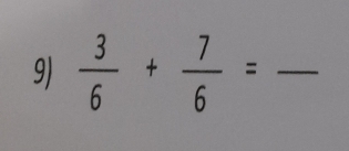  3/6 + 7/6 = _