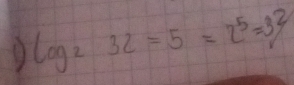 log _232=5=2^5=3^2