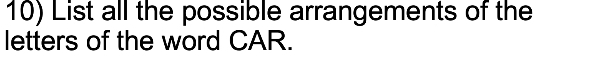 List all the possible arrangements of the 
letters of the word CAR.