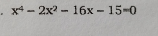 x^4-2x^2-16x-15=0