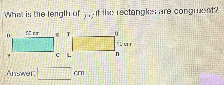 What is the length of overline TU if the rectangles are congruent? 
Answer: □ cm