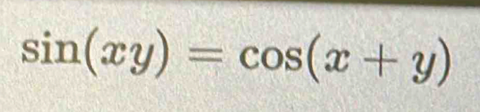 sin (xy)=cos (x+y)