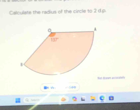 Calculate the radius of the circle to 2 d.p.
Not drawn accisately
●ε √ . viden