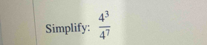 Simplify:  4^3/4^7 