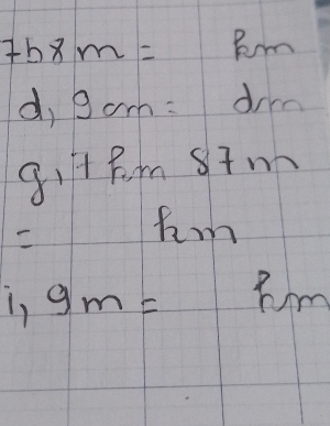 7b8m=km
d, 9cm=drm
81 7hm87m
hm
1, 9m=?m