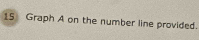 Graph A on the number line provided.