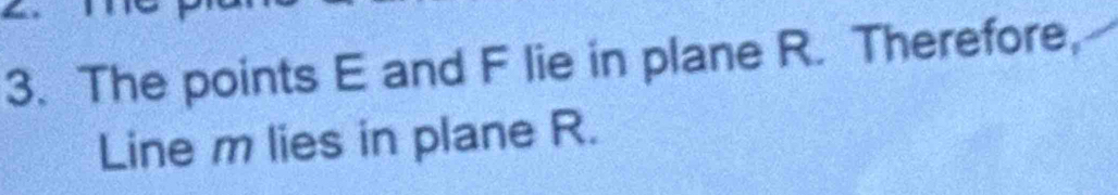 The points E and F lie in plane R. Therefore, 
Line m lies in plane R.