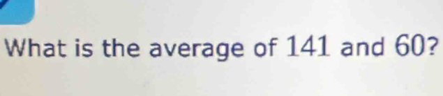 What is the average of 141 and 60?