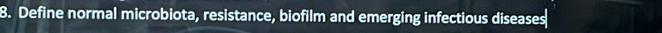 Define normal microbiota, resistance, biofilm and emerging infectious diseases