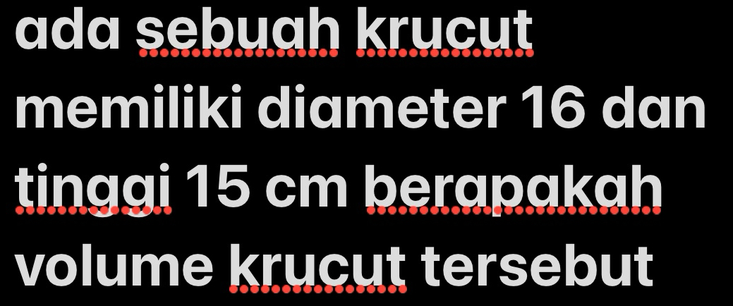 ada sebuah krucut 
memiliki diameter 16 dan 
tinggi 15 cm berapakah 
volume krucut tersebut