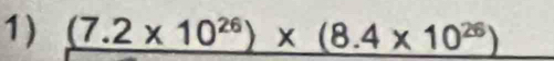 (7.(7.2* 10^(26))* (8.4* 10^(26))