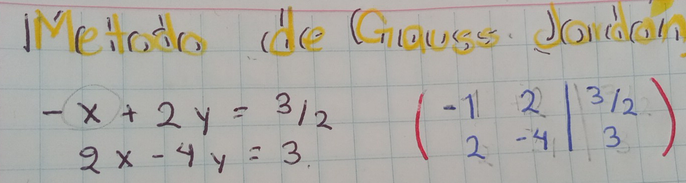 Weindo de Cguge. Jonon
-x+2y= 3/2 
2x-4y=3.
beginpmatrix -1&2 2&-4endvmatrix beginvmatrix 3 3endpmatrix