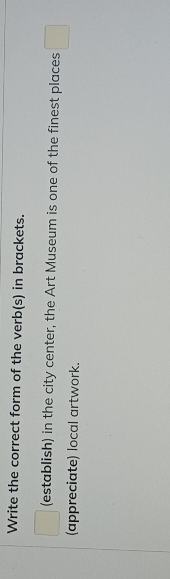 Write the correct form of the verb(s) in brackets. 
□ (establish) in the city center, the Art Museum is one of the finest places □ 
(appreciate) local artwork.