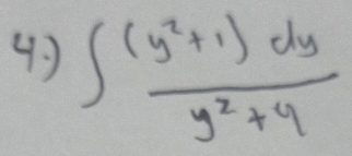 47 ∈t  ((y^2+1)dy)/y^2+4 