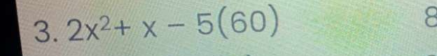 2x^2+x-5(60) 8