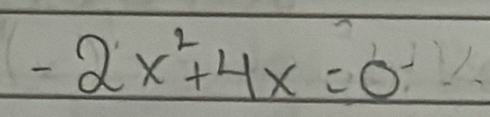 -2x^2+4x=0