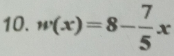 w(x)=8- 7/5 x