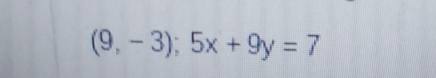 (9,-3);5x+9y=7