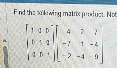 Find the following matrix product. Not