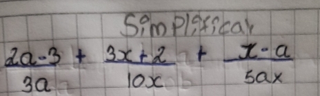 Sompleticak
 (2a-3)/3a + (3x+2)/10x + (x-a)/5ax 