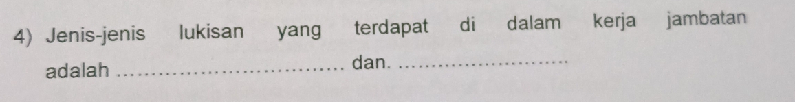 Jenis-jenis lukisan yang terdapat di dalam kerja jambatan 
adalah _dan._