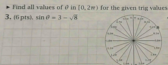 Find all values of θ in [0,2π ) for the given trig values 
3. (6) ɔts). sin θ =3-sqrt(8)
1. 6π
L4π