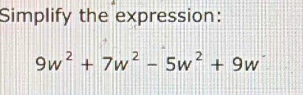 Simplify the expression:
9w^2+7w^2-5w^2+9w^-