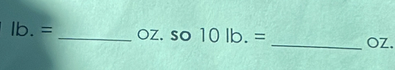 lb.=
_ OZ. so 10lb.= _ OZ.