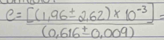 c= ([(1,96± 2,62)* 10^(-3)])/(0,616± 0,009) =