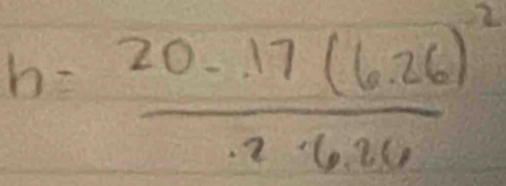 h=frac 20-17(6.26)^2· 8· 26