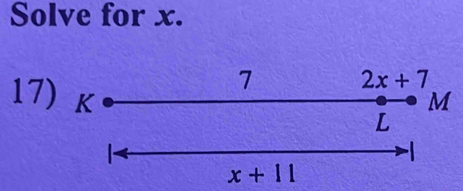 Solve for x.
7
2x+7
17) K
M
L
-
x+11