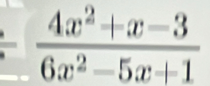  (4x^2+x-3)/6x^2-5x+1 