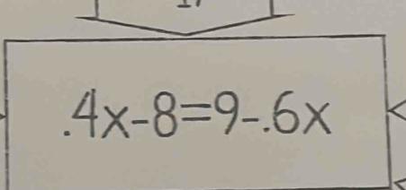 .4x-8=9-.6x