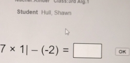 Student Hull, Shawn
7* 1|-(-2)=□ OK