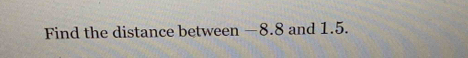 Find the distance between —8.8 and 1.5.