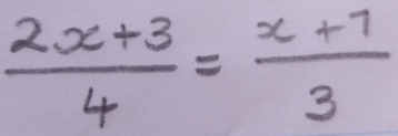  (2x+3)/4 = (x+7)/3 