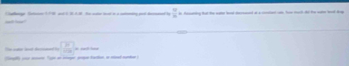 Ctarlenoge Setaoes 1.990 and 0,36.6.38 Ne oatr lovel in a surming parl decmaned b  12/25 k Auaming Bat the water level decreased at a conslant raie, fow mach dd fre wate leel dp 
e aator laved decioaced be 
ingilly your snoere. Tipe an ineger, prope faction, io mised numer)