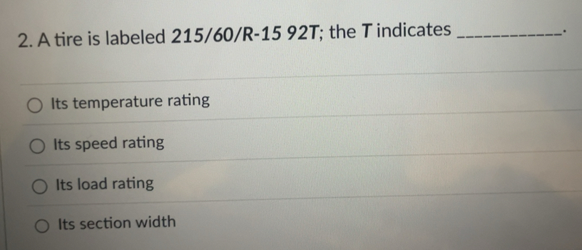 Solved: A tire is labeled 215/60/R-15 92T; the T indicates_ . Its ...