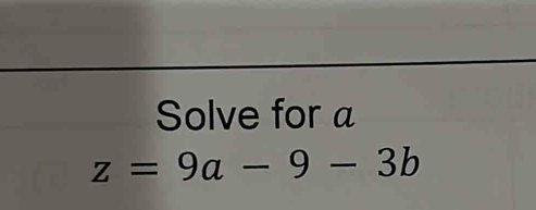 Solve for a
z=9a-9-3b