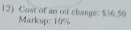 Cost of an oil change: $36.50
Markup: 10%