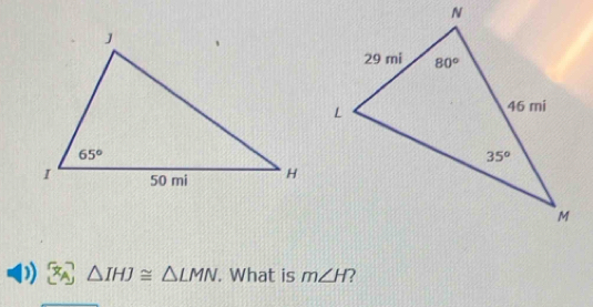  enclosecircle2△ IHJ≌ △ LMN. What is m∠ H 2