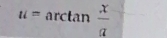 u=arctan  x/a 