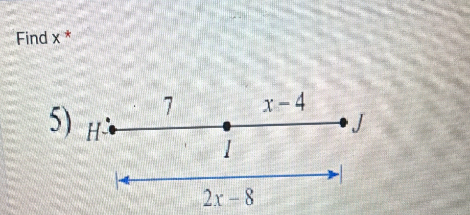Find x *
7
x-4
5) H J
1 
-
2x-8