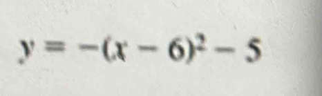 y=-(x-6)^2-5