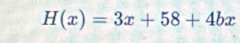 H(x)=3x+58+4bx