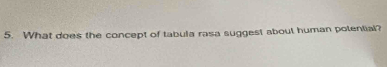 What does the concept of tabula rasa suggest about human potential?