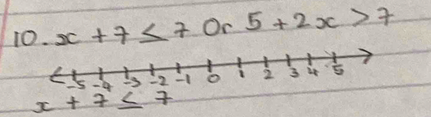 x+7≤ 7 Oc 5+2x>7
x+7≤ 7