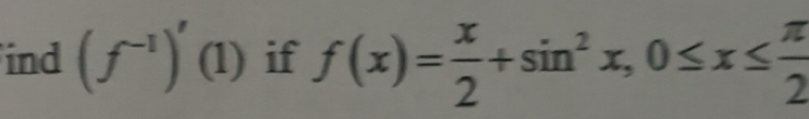 Solved: ind (f^(-1))' (l) if f(x)= x/2 +sin^2x, 0≤ x≤ π /2 [Math]