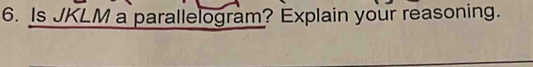 Is JKLM a parallelogram? Explain your reasoning.