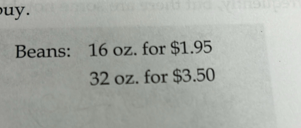 uy. 
Beans: 16 oz. for $1.95
32 oz. for $3.50